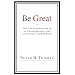 Be Great: The Five Foundations of an Extraordinary Life in Business - and Beyond