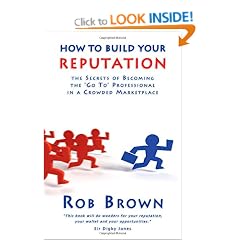 How to Build Your Reputation: The Secrets of Becoming the Go to Professional in a Crowded Marketplace