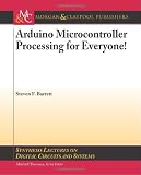 Arduino Microcontroller Processing for Everyone! (Synthesis Lectures on Digital Circuits and Systems)