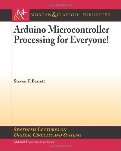 Arduino Microcontroller Processing for Everyone! (Synthesis Lectures on Digital Circuits and Systems)