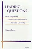 Leading Questions: How Hegemony Affects the International Political Economy (Michigan Studies in International Political Economy)