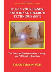 Book: It is in your Hands: Emotional Freedom  Technique (EFT), Second Edition. Completely Revised: The Power to Eliminate Stress, Anxiety, and All Negative Emotions. - SpiralPress