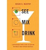 Produkt-Bild: (SEE MIX DRINK: A REFRESHINGLY SIMPLE GUIDE TO CRAFTING THE WORLD'S MOST POPULAR COCKTAILS) BY MURPHY, BRIAN D.(AUTHOR)Hardcover Oct-2011