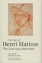 Chatting with Henri Matisse: The Lost 1941 Interview Chatting with Henri Matisse: The Lost 1941 Interview