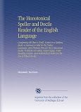 The Monotonical Speller and Docile Reader of the English Language: Comprising All That is Really Useful in a Spelling Book, to Instruct a Child in His ... Tables for the Use of Schools in the
