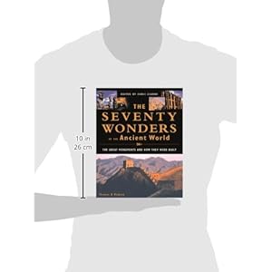 The Seventy Wonders of the Ancient World: The Great Monuments and How They Were Built