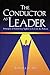 The Conductor As Leader: Principles of Leadership Applied to Life on the Podium