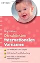 Die sch&ouml;nsten internationalen Vornamen: - F&uuml;r M&auml;dchen und Jungen - - Mit Herkunft und Bedeutung - - Mit Infos zu ber&uuml;hmten Namenstr&auml;gern