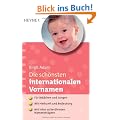 Die sch�nsten internationalen Vornamen: - F�r M�dchen und Jungen - - Mit Herkunft und Bedeutung - - Mit Infos zu ber�hmten Namenstr�gern