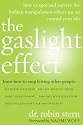 The Gaslight Effect: How to Spot and Survive the Hidden Manipulation Others Use to Control Your Life