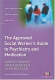 The Approved Social Worker's Guide to Psychiatry and Medication (Post-qualifying Social Work Practice)