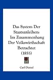 Das System Der Staatsanleihen: Im Zusammenhang Der Volkswirthschaft Betrachtet (1855)