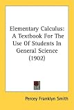Elementary Calculus: A Textbook For The Use Of Students In General Science (1902)