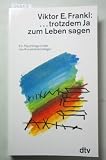 trotzdem Ja zum Leben sagen - Ein Psychologe erlebt das Konzentrationslager. - Viktor E. Frankl