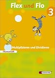Flex und Flo 3 - Themenheft Multiplizieren und Dividieren: Themenheft Multiplizieren und Dividieren 3: F&uuml;r die Ausleihe - Anja G&ouml;ttlicher, Sabine Willmeroth