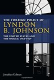 The foreign policy of Lyndon B. Johnson : the United States and the world, 1963-69