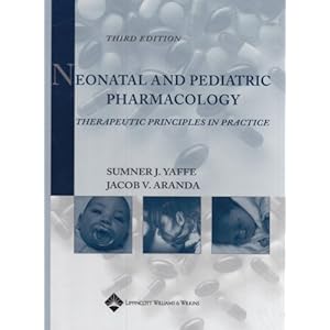 Neonatal and Pediatric Pharmacology: Therapeutic Principles in Practice