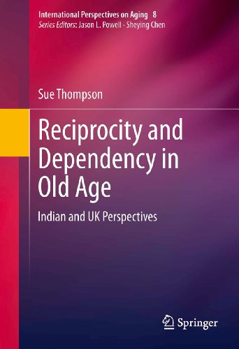 Reciprocity and Dependency in Old Age: Indian and UK Perspectives: 8 (International Perspectives on Aging)