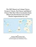 The 2007 Report on Cottage Cheese, Farmers\' Cheese, Pot Cheese, and Bakers\' Cheese That Have Been Creamed in Same Plant from Purchased Curd: World Market Segmentation by City