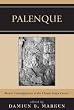 Palenque: Recent Investigations at the Classic Maya Center