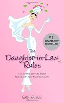 The Daughter-in-Law Rules: 101 Surefire Ways to Manage (and Make Friends With) Your Mother-In-Law!