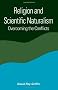 Religion and Scientific Naturalism: Overcoming the Conflicts (Constructive postmodern thought)