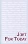 Just for Today Daily Meditations for Recovering Addicts