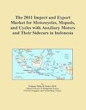 The 2011 Import and Export Market for Motorcycles, Mopeds, and Cycles with Auxiliary Motors and Their Sidecars in Indonesia