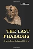 The last pharaohs : Egypt under the Ptolemies, 305-30 BC