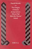 The Origins of Islamic Jurisprudence: Meccan Fiqh Before the Classical Schools (Islamic History and Civilization) (Islamic History and Civilization)