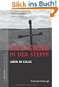 Das Grab in der Steppe. Leben im GULAG: Die Geschichte eines sowjetischen Zwangslagers in Kasachstan 1930-1959: Das Grab in der Steppe. Leben im ... "Besserungsarbeitslagers" 1930-1959