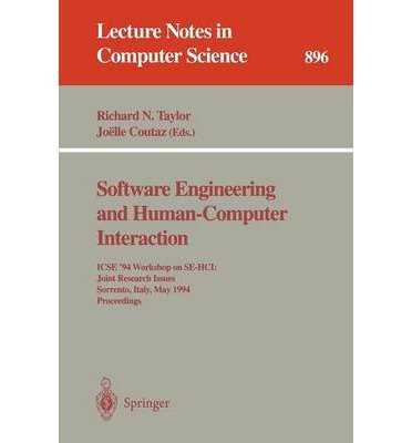 Software Engineering and Human-Computer Interaction: Icse '94 Workshop on Se-Hci : Joint Research Issues Sorrento, Italy, May 16-17, 1994 : Proceedings (Lecture Notes in Computer Science)