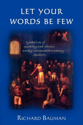 Let Your Words Be Few: Symbolism of Speaking and Silence Among Seventeenth-Century Quakers