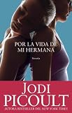 Por la vida de mi hermana (My Sister`s Keeper): Novela (Spanish Edition)