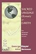 Sacred Language Glossary of Earth: Wit and Wisdom from over 100 authors