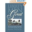 Liberty Men and Great Proprietors: The Revolutionary Settlement on the Maine Frontier, 1760-1820 (Omohundro Institute of... by Alan Taylor