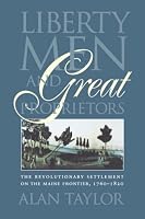 Liberty Men and Great Proprietors: The Revolutionary Settlement on the Maine Frontier, 1760-1820 (Omohundro Institute of Early American History and Culture)
