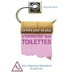 Le livre pour ne plus s'emmerder aux toilettes
