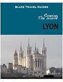 Running The World: Lyon, France (Blaze Travel Guides)