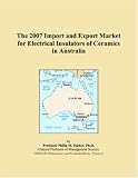 The 2007 Import and Export Market for Electrical Insulators of Ceramics in Australia