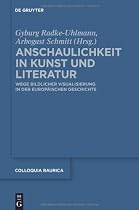 Anschaulichkeit in Kunst und Literatur: Wege bildlicher Visualisierung in der europ&auml;ischen Geschichte (Colloquia Raurica)