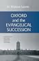Oxford And The Evangelical Succession: George Whitefield, John Newton, Thomas Scott, Richard Cecil, Daniel Wilson