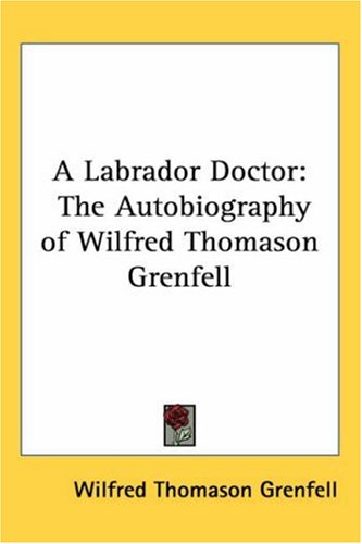 City Travel Guides Discounted  Books : A Labrador Doctor: The Autobiography of Wilfred Thomason Grenfell