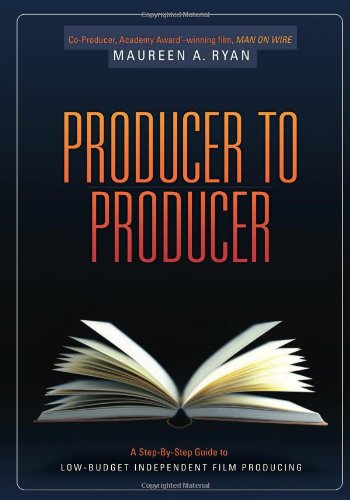 Producer to Producer: A Step-By-Step Guide to Low Budgets Independent Film Producing