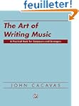 The Art of Writing Music: A Practical...