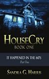 HouseCry: It Happened in the 60's Part One