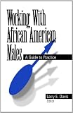 Working With African American Males: A Guide to Practice