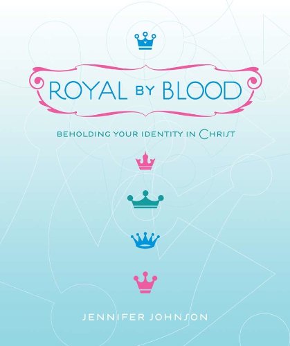 Royal by Blood: Beholding Your Identity in Christ