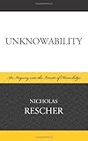 Unknowability : an inquiry into the limits of knowledge