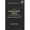 Anamnesis and the Eucharist: Contemporary Anglican Approaches (Ashgate New Critical Thinking in Religion, Theology, and... by Julie Gittoes